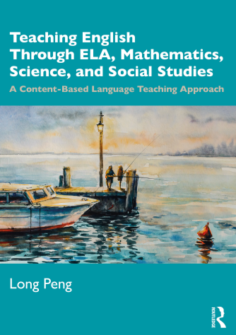  Teaching English through ELA, mathematics, science, and social studies: a content-based language teaching approach